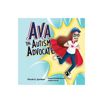 Ava the Autism Advocate - by Nicole C Aptekar (Paperback)