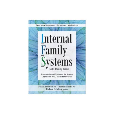 Internal Family Systems Skills Training Manual - Annotated by Frank G Anderson & Martha Sweezy & Richard D Schwartz (Paperback)