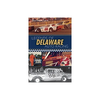 Legends of Delaware Auto Racing - (Sports) by Chad Wayne Culver (Paperback)