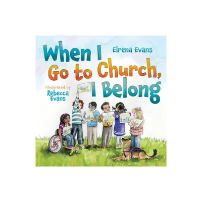 When I Go to Church, I Belong - by Elrena Evans (Hardcover)