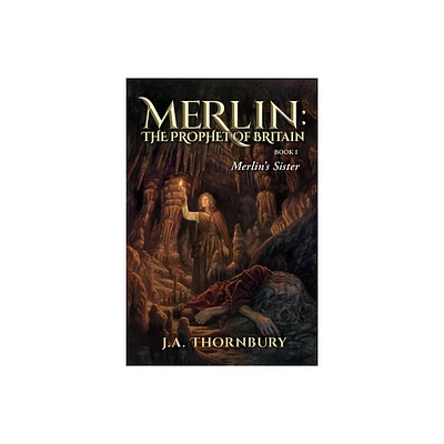 Merlins Sister - (Merlin: The Prophet of Britain) 3rd Edition by J a Thornbury (Paperback)