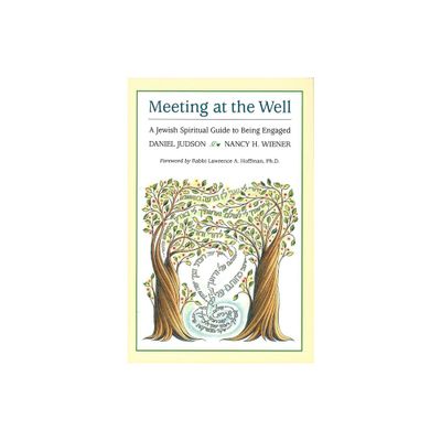 Meeting at the Well: A Jewish Spiritual Guide to Being Engaged - by Behrman House (Paperback)