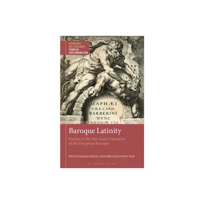 Baroque Latinity - (Bloomsbury Neo-Latin Series: Studies in Early Modern Latin) (Hardcover)