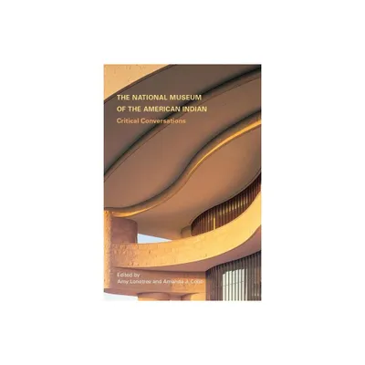 The National Museum of the American Indian - by Amy Lonetree & Amanda J Cobb-Greetham (Paperback)