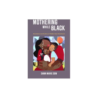 Mothering While Black - by Dawn Marie Dow (Paperback)