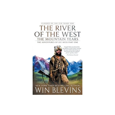 The River of the West, The Mountain Years - (Classics of the Fur Trade) by Win Blevins (Paperback)