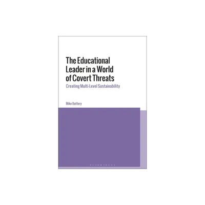 The Educational Leader in a World of Covert Threats - by Mike Bottery (Hardcover)