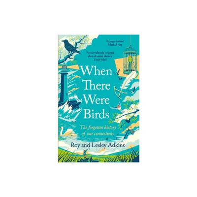 When There Were Birds - by Roy Adkins & Lesley Adkins (Paperback)