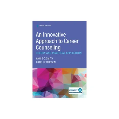 An Innovative Approach to Career Counseling - by Angie C Smith & Katie Peterssen (Paperback)