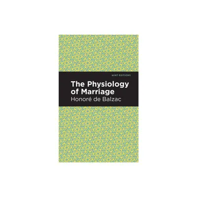 The Physiology of Marriage - (Mint Editions (Philosophical and Theological Work)) by Honor de Balzac (Hardcover)