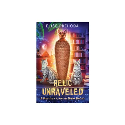 Relic Unraveled - by Elise S Prehoda (Paperback)