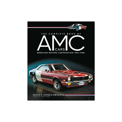 The Complete Book of AMC Cars - by Patrick R Foster & Tom Glatch (Hardcover)