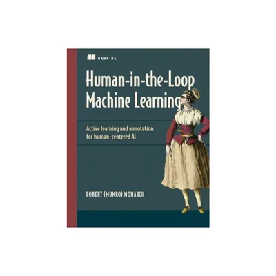 Human-In-The-Loop Machine Learning - by Robert Munro (Paperback)