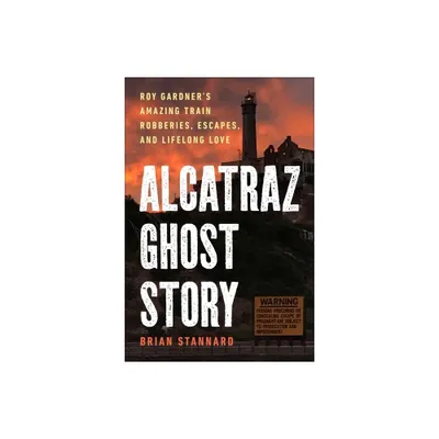 Alcatraz Ghost Story - by Brian Stannard (Hardcover)