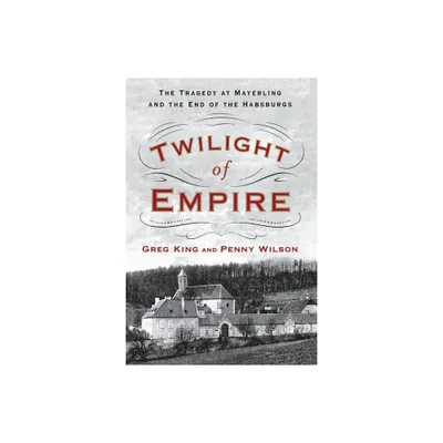 Twilight of Empire - by Greg King (Paperback)