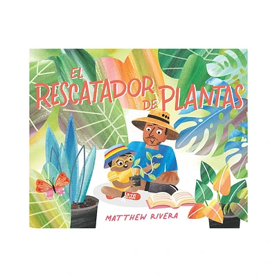 El Rescatador de Plantas / The Plant Rescuer - by Matthew Rivera (Hardcover)