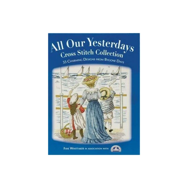 All Our Yesterdays Cross Stitch Collection - by Faye Whittaker (Paperback)