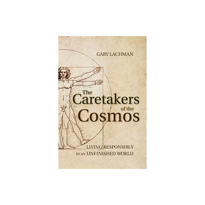 The Caretakers of the Cosmos - by Gary Lachman (Paperback)