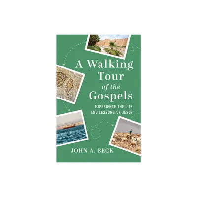 A Walking Tour of the Gospels - by John A Beck (Paperback)