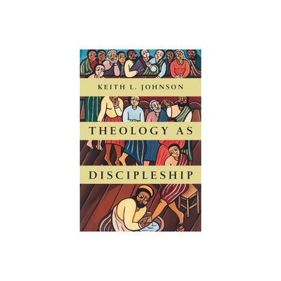 Theology as Discipleship - by Keith L Johnson (Paperback)