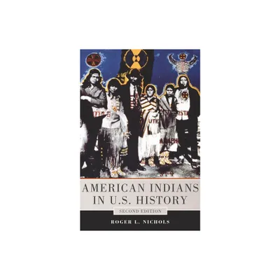 American Indians in U.S. History - (Civilization of the American Indian) 2nd Edition by Roger L Nichols (Paperback)