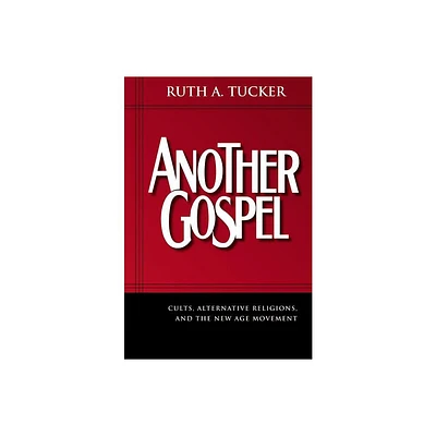 Another Gospel - by Ruth A Tucker (Paperback)