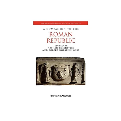 Companion Roman Republic - (Blackwell Companions to the Ancient World) by Nathan Rosenstein & Robert Morstein-Marx (Paperback)