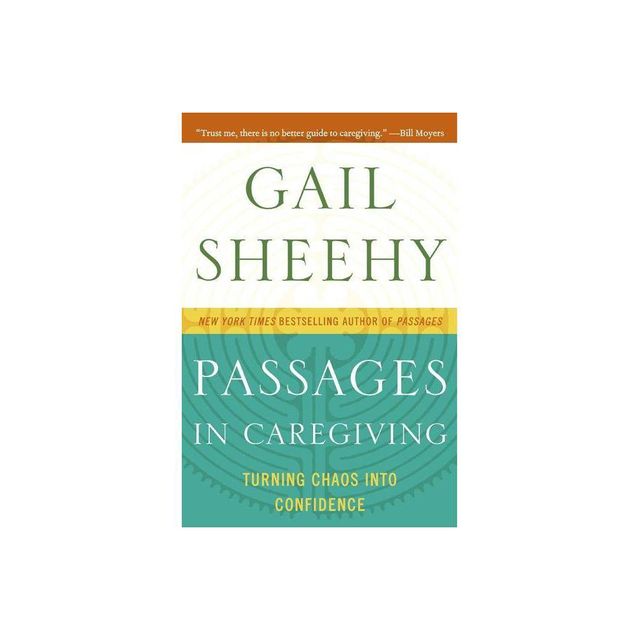 Passages in Caregiving - by Gail Sheehy (Paperback)