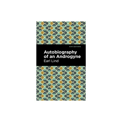 Autobiography of an Androgyne - (Mint Editions (Reading with Pride)) by Earl Lind (Paperback)