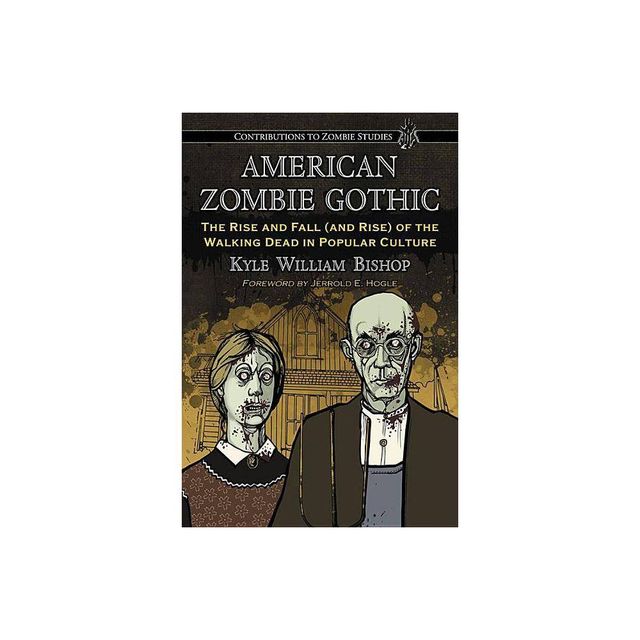 American Zombie Gothic - (Contributions to Zombie Studies) by Kyle William Bishop (Paperback)