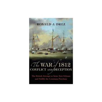 The War of 1812, Conflict and Deception - by Ronald J Drez (Hardcover)