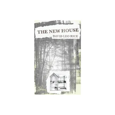 The New House - by David Leo Rice (Paperback)