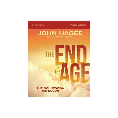 The End of the Age Bible Study Guide - by John Hagee (Paperback)