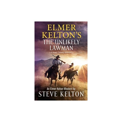 Elmer Keltons the Unlikely Lawman - (Hewey Calloway) by Steve Kelton (Paperback)