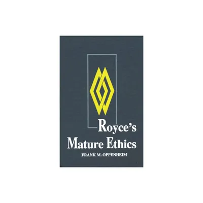 Royce S Mature Ethics - by Frank M Oppenheim (Hardcover)