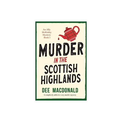 Murder in the Scottish Highlands - (An Ally McKinley Mystery) by Dee MacDonald (Paperback)