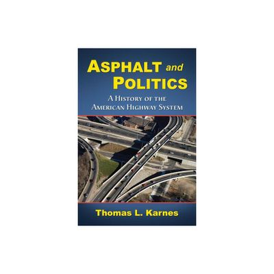 Asphalt and Politics - by Thomas L Karnes (Paperback)