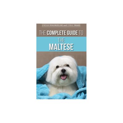 The Complete Guide to the Maltese - by Jordan Pogorzelski (Hardcover)