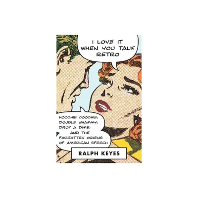 I Love It When You Talk Retro - by Ralph Keyes (Paperback)