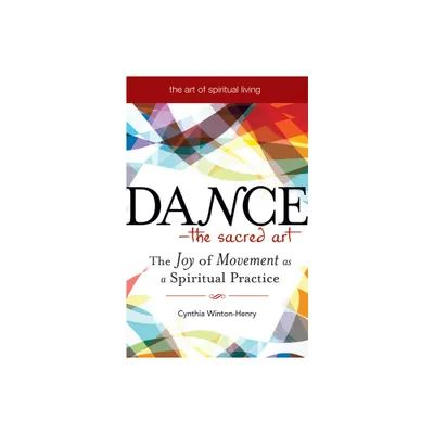 Dance--The Sacred Art - (Art of Spiritual Living) by Cynthia Winton-Henry (Paperback)