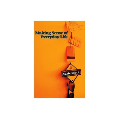 Making Sense of Everyday Life - by Susie Scott (Paperback)