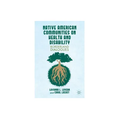 Native American Communities on Health and Disability - by L Lovern & C Locust (Hardcover)