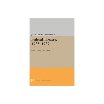 Federal Theatre, 1935-1939 - (Princeton Legacy Library) by Jane Dehart Mathews (Paperback)