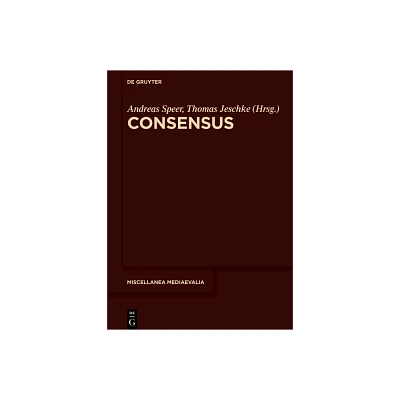 Consensus - (Miscellanea Mediaevalia) by Andreas Speer & Thomas Jeschke (Hardcover)