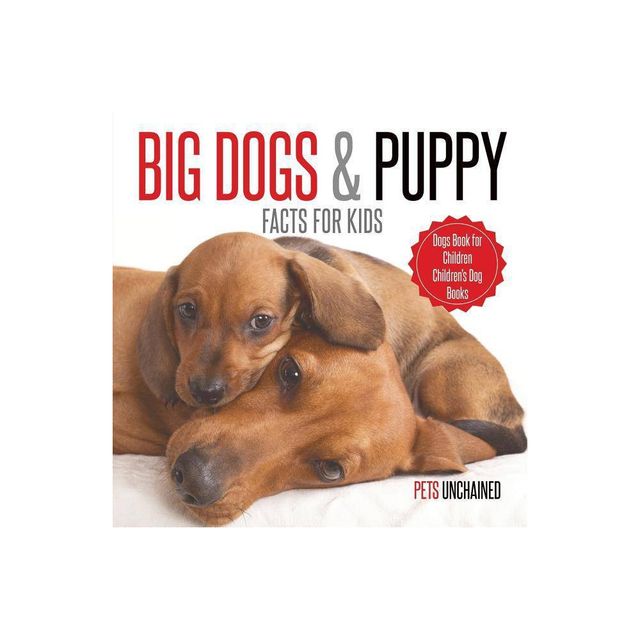 Big Dogs & Puppy Facts for Kids Dogs Book for Children Childrens Dog Books - by Pets Unchained (Paperback)