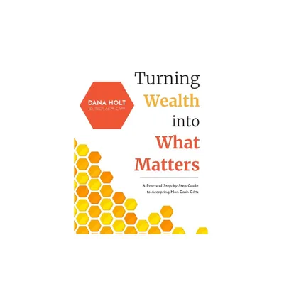 Turning Wealth into What Matters - by Dana Holt (Hardcover)