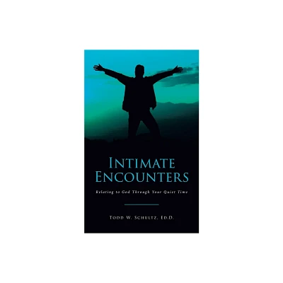 Intimate Encounters - by Todd W Schultz Ed D (Paperback)