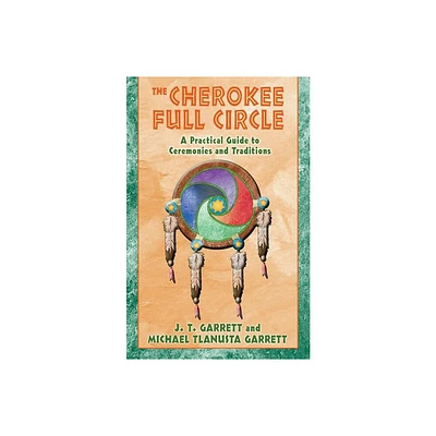 The Cherokee Full Circle - by J T Garrett & Michael Tlanusta Garrett (Paperback)