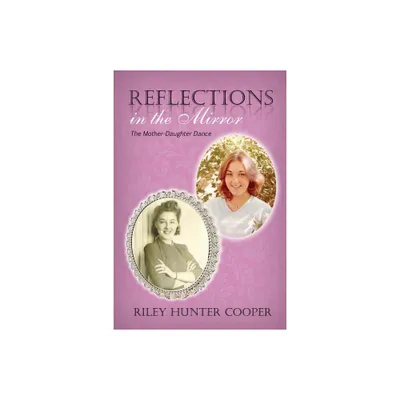 Reflections in the Mirror - by Riley Hunter Cooper (Paperback)