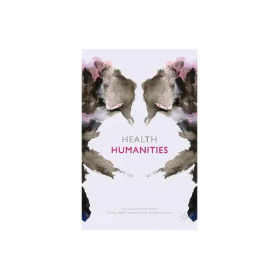 Health Humanities - by P Crawford & B Brown & C Baker & V Tischler (Paperback)